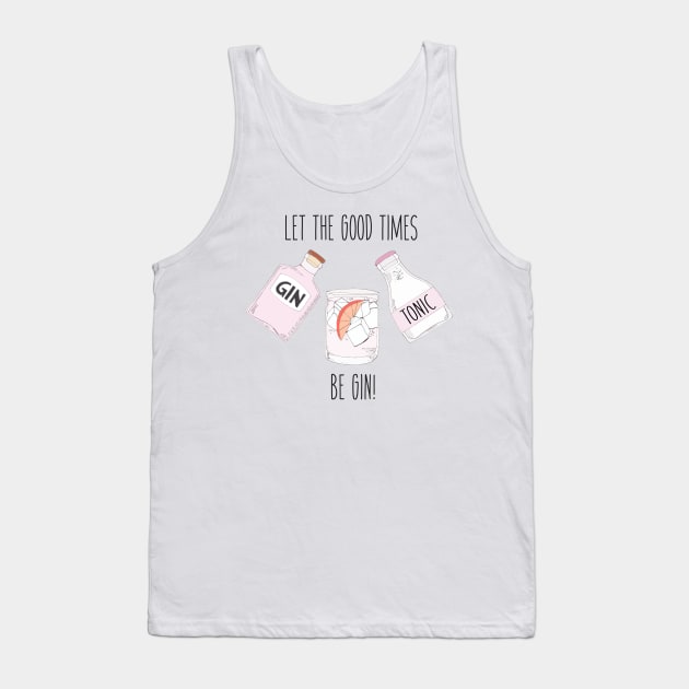 Let the good times be GIN! Tank Top by OYPT design